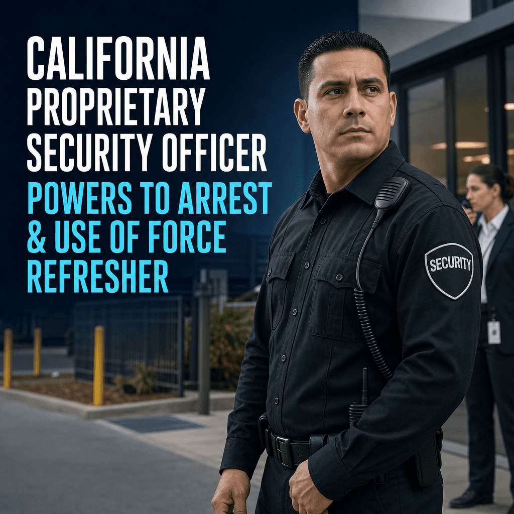 California Proprietary Security Officer Powers to Arrest & Use of Force Refresher